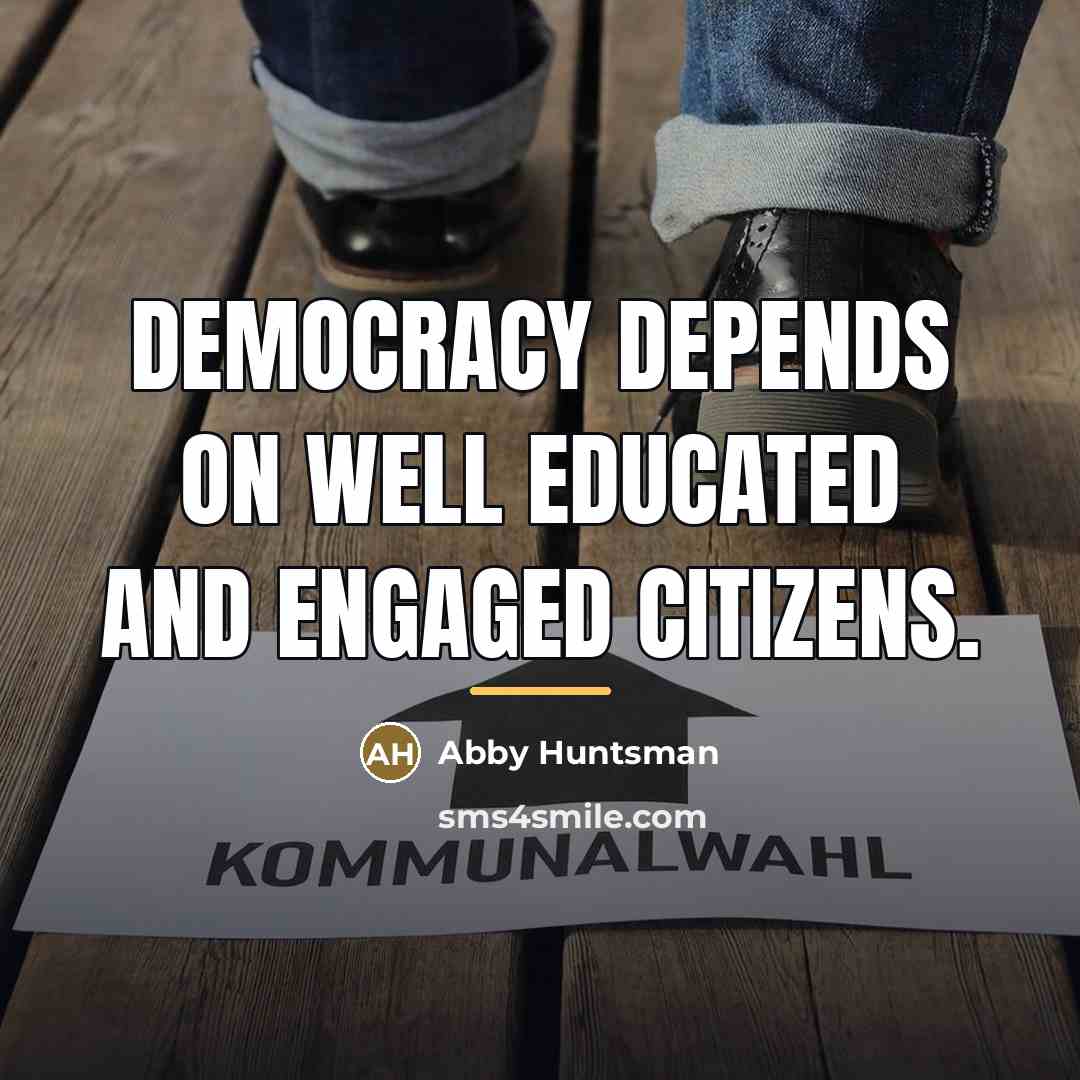 “Democracy depends on well educated and engaged citizens.…” quote by Abby Huntsman