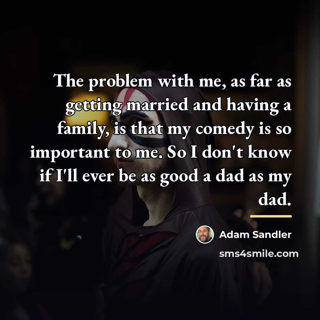 “The problem with me, as far as getting married and…” quote by Adam Sandler
