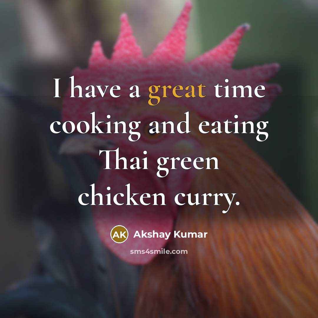 “I have a great time cooking and eating Thai green…” quote by Akshay Kumar