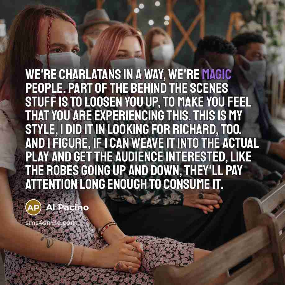 “We're charlatans in a way, we're magic people. Part of…” quote by Al Pacino