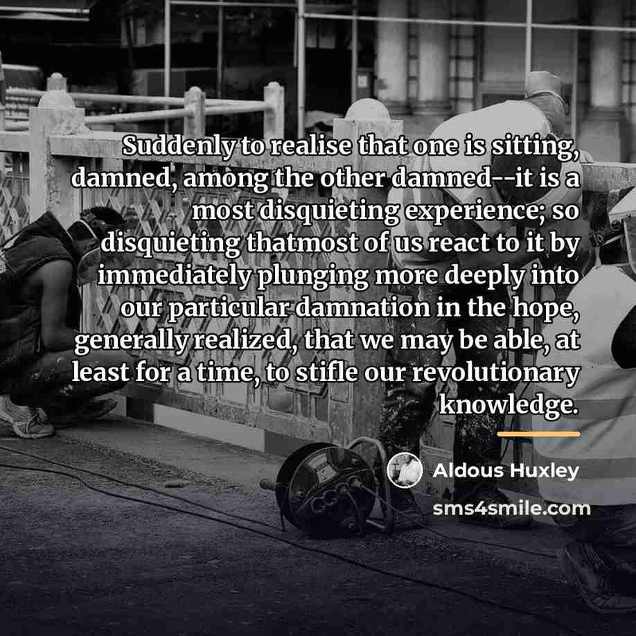 “Suddenly to realise that one is sitting, damned, among the…” quote by Aldous Huxley