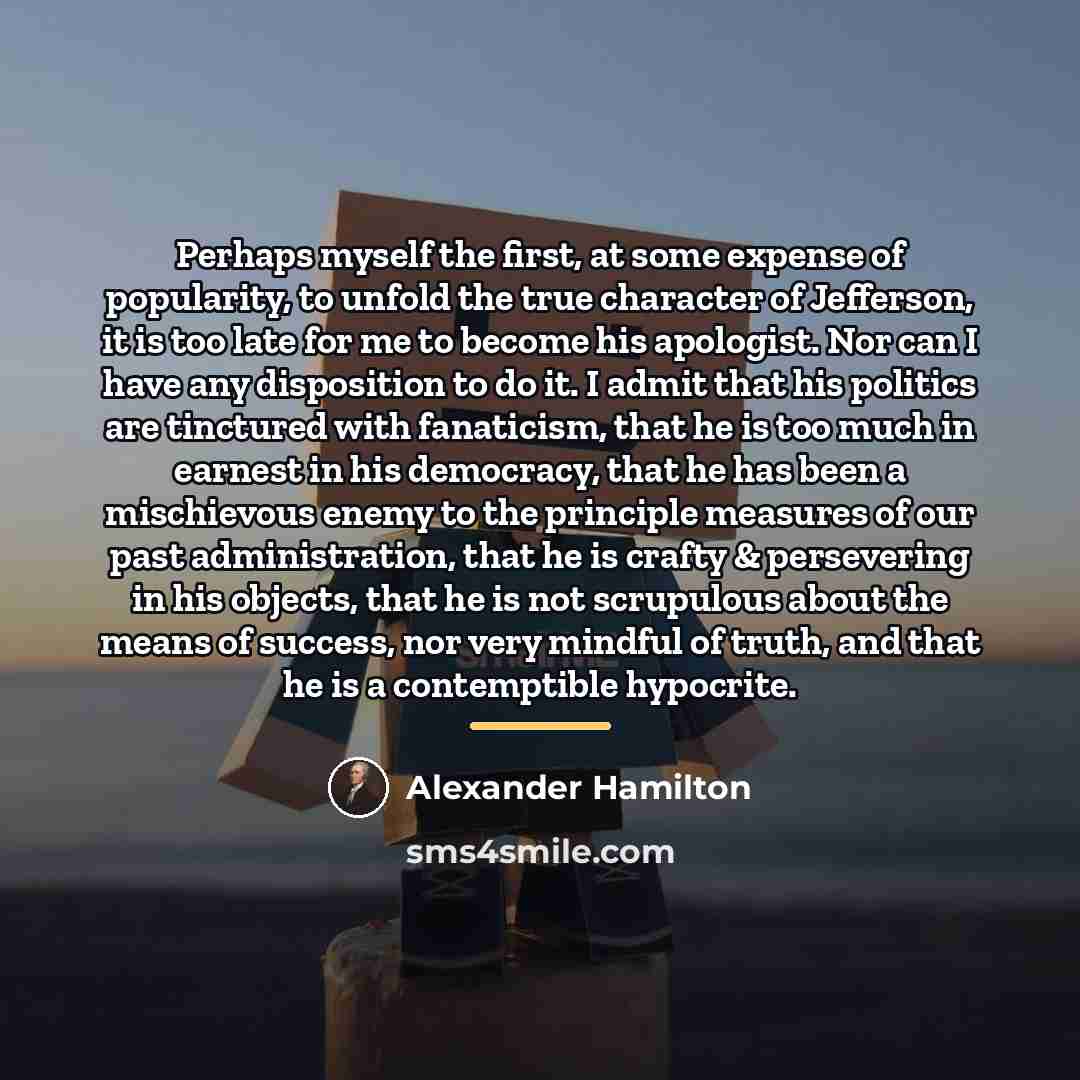 “Perhaps myself the first, at some expense of popularity, to…” quote by Alexander Hamilton
