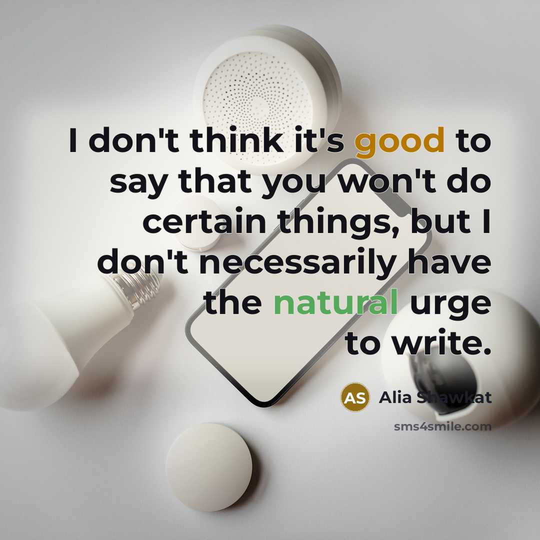 “I don't think it's good to say that you won't…” quote by Alia Shawkat