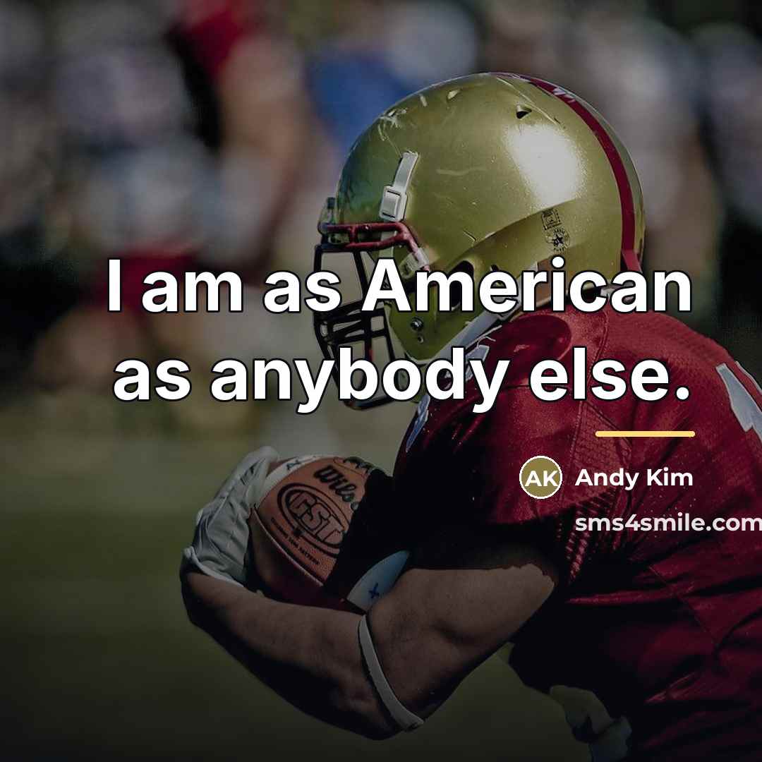 “I am as American as anybody else.…” quote by Andy Kim