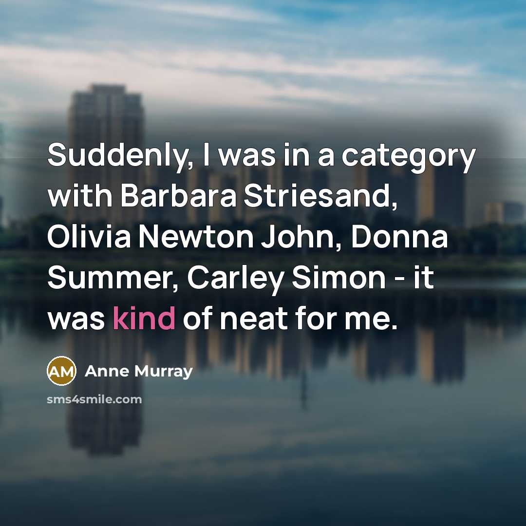 “Suddenly, I was in a category with Barbara Striesand, Olivia…” quote by Anne Murray