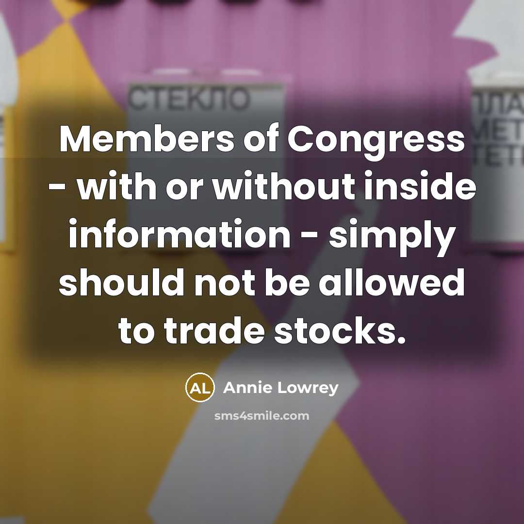 “Members of Congress - with or without inside information -…” quote by Annie Lowrey