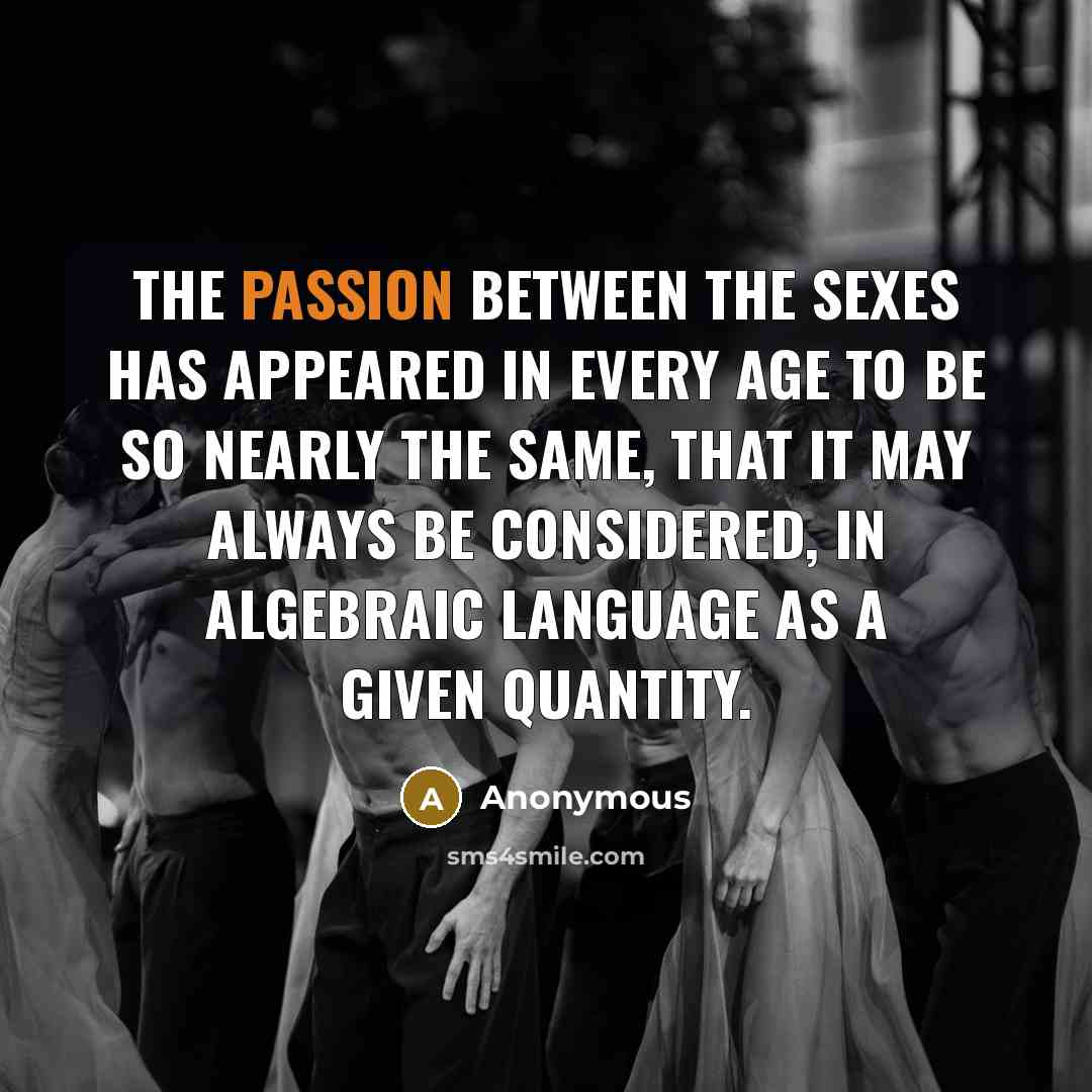 “The passion between the sexes has appeared in every age…” quote by Anonymous