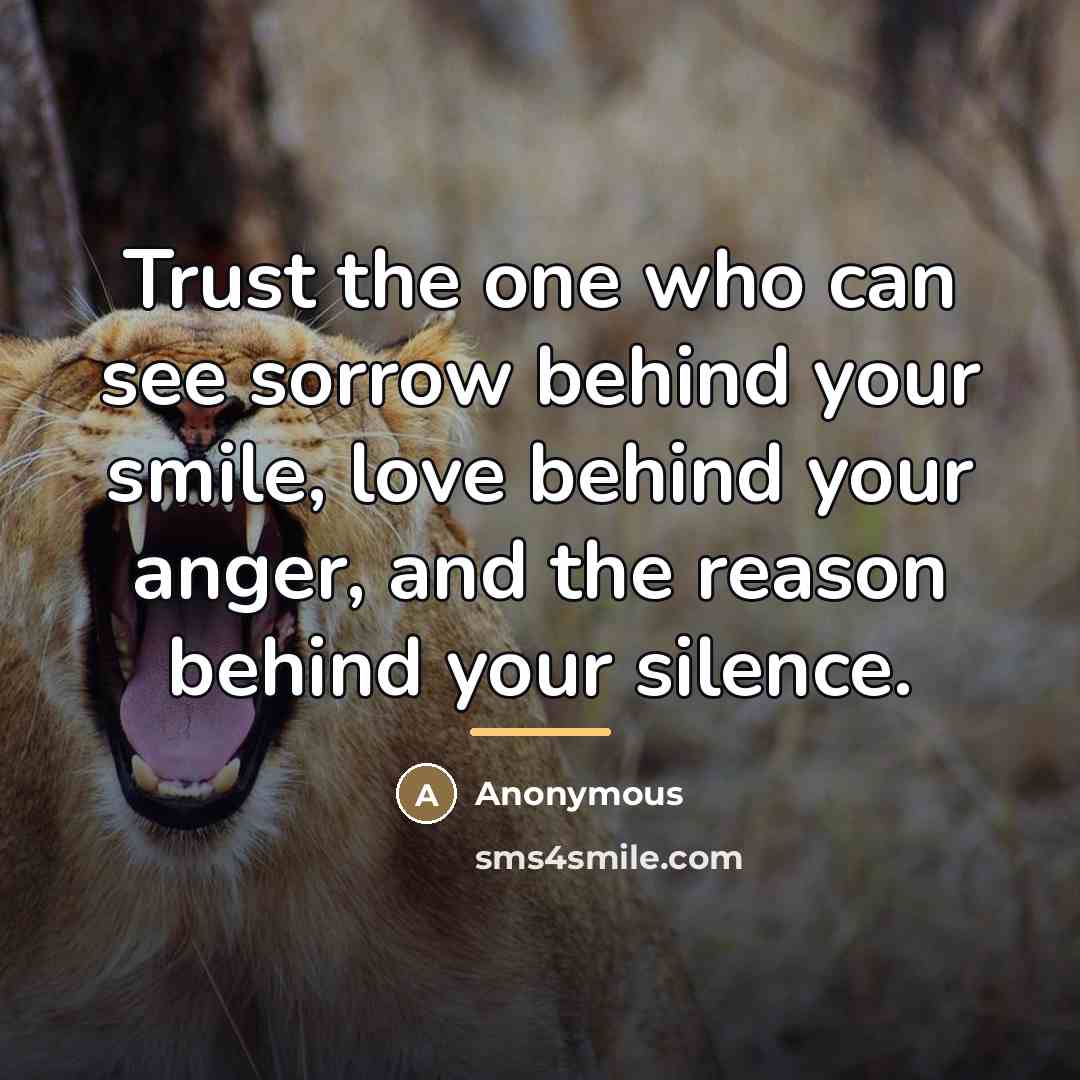 “Trust the one who can see sorrow behind your smile,…” quote by Anonymous