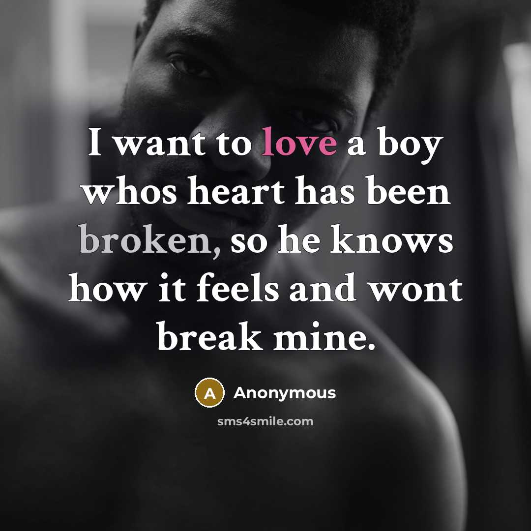 “I want to love a boy whos heart has been…” quote by Anonymous