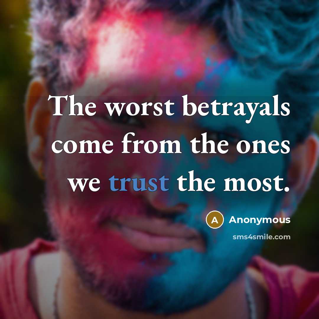 “The worst betrayals come from the ones we trust the…” quote by Anonymous