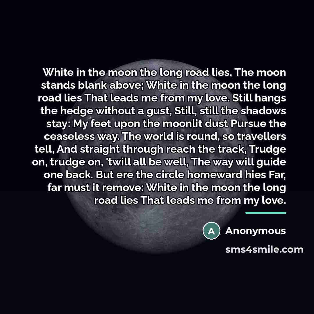 “White in the moon the long road lies, The moon…” quote by Anonymous