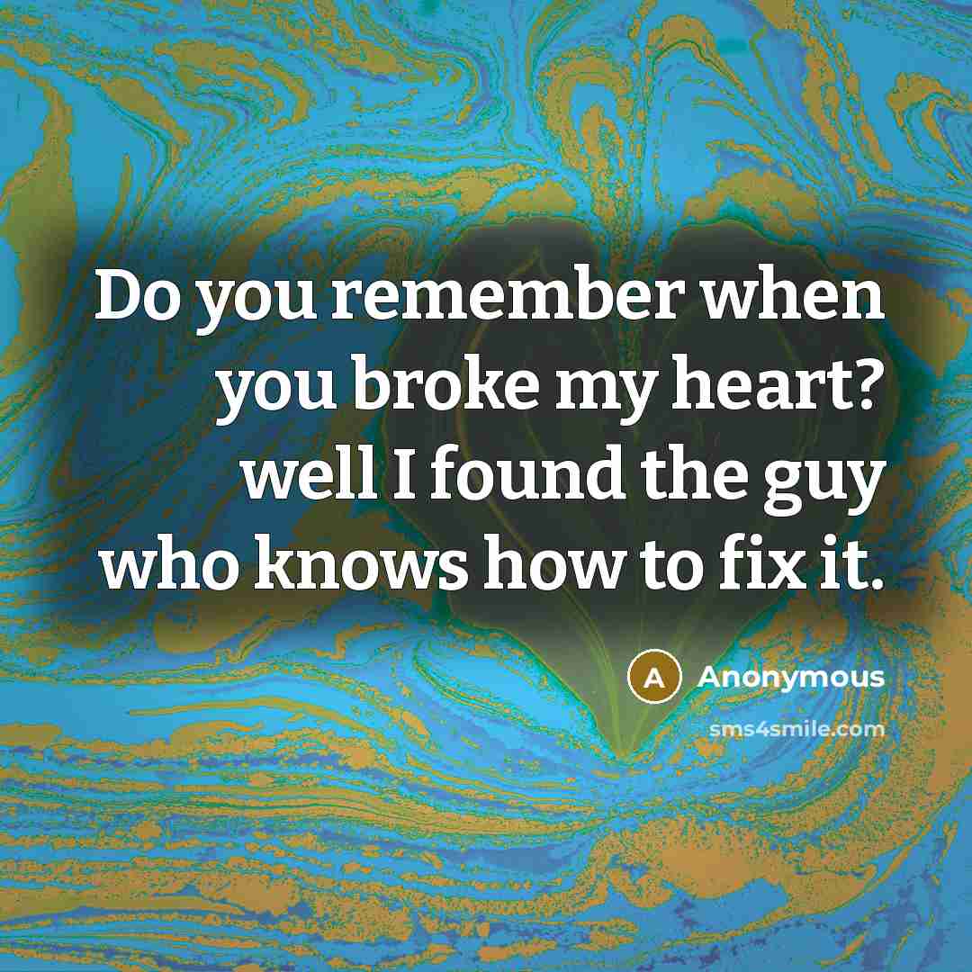 “Do you remember when you broke my heart? well I…” quote by Anonymous