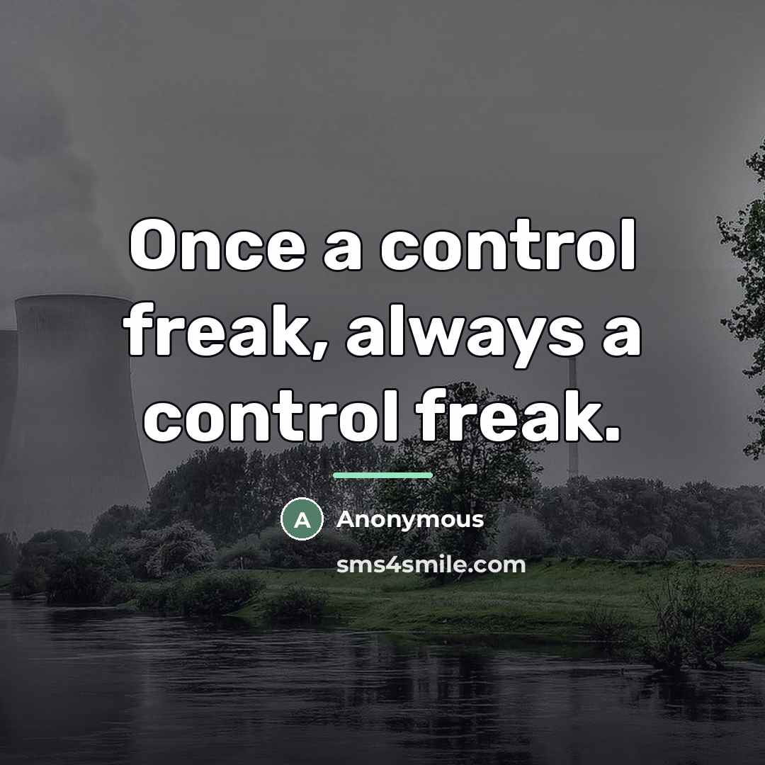 “Once a control freak, always a control freak.…” quote by Anonymous