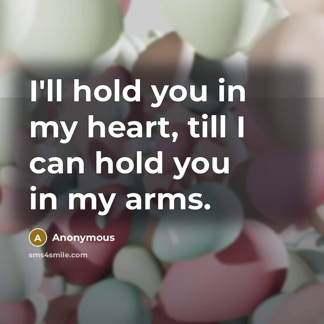 “I'll hold you in my heart, till I can hold…” quote by Anonymous