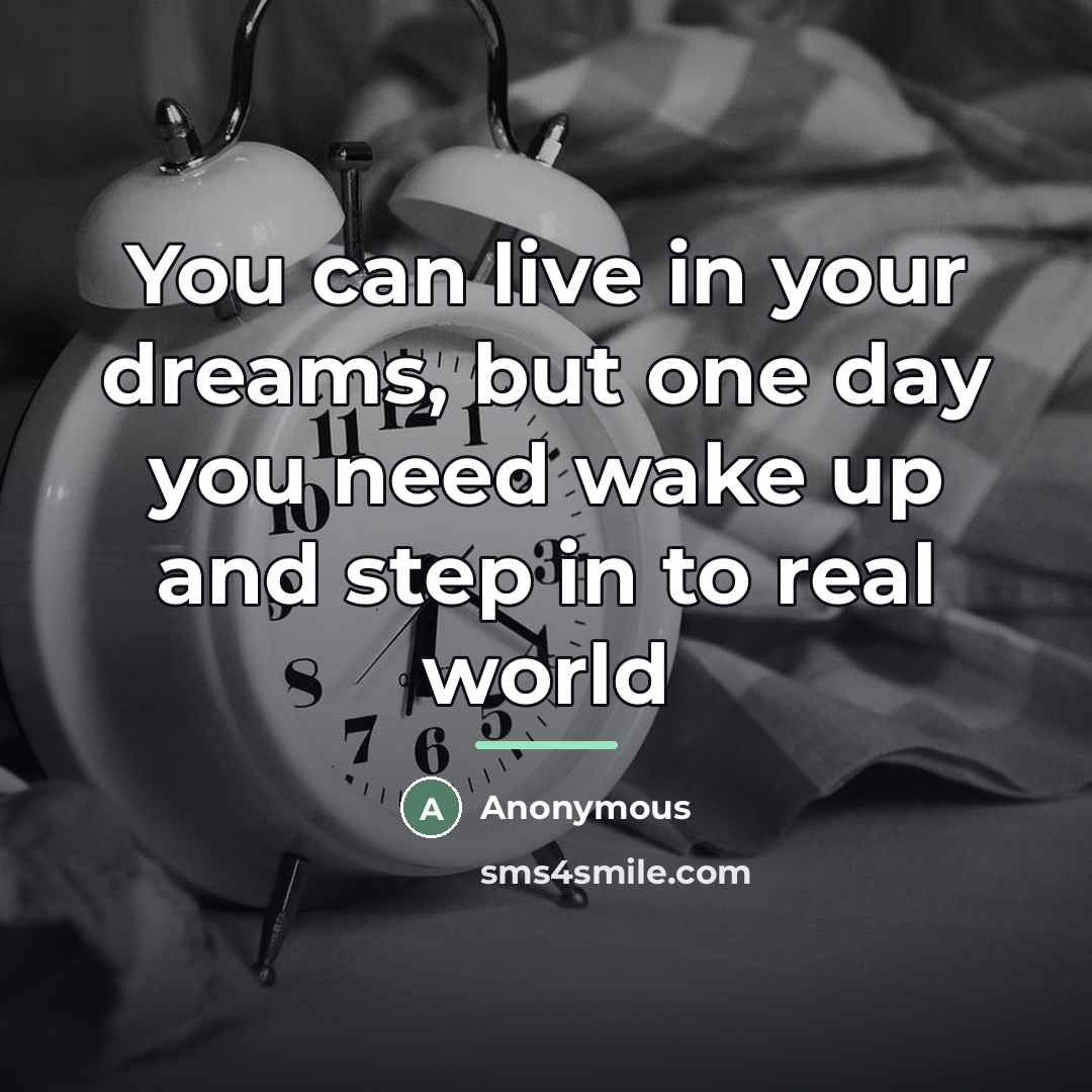 “You can live in your dreams, but one day you…” quote by Anonymous