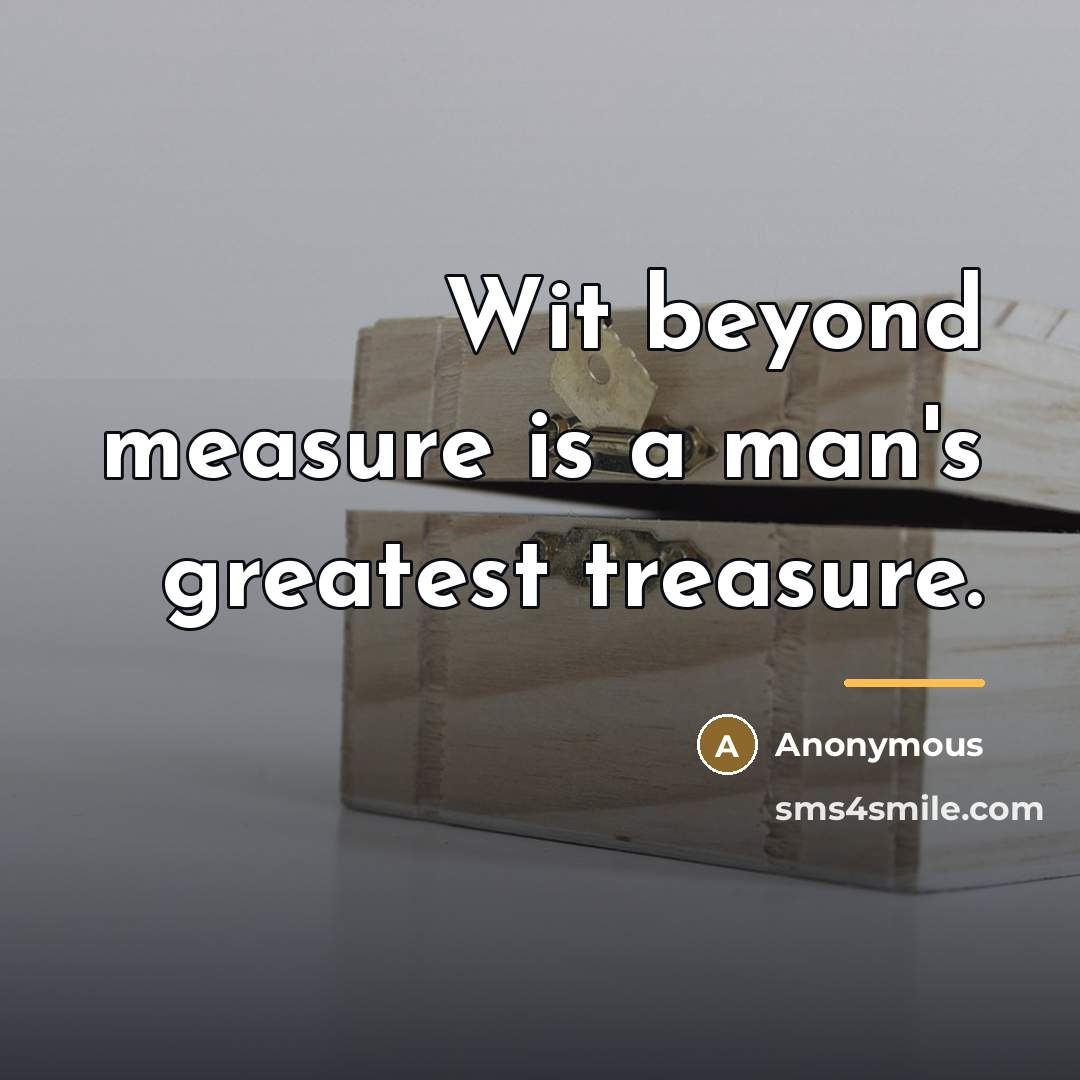 “Wit beyond measure is a man's greatest treasure.…” quote by Anonymous