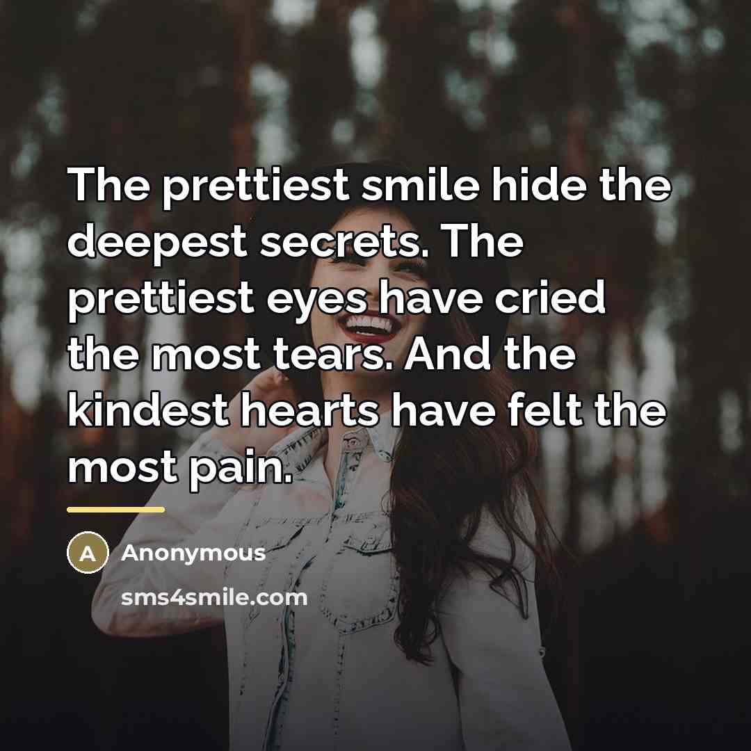 “The prettiest smile hide the deepest secrets. The prettiest eyes…” quote by Anonymous