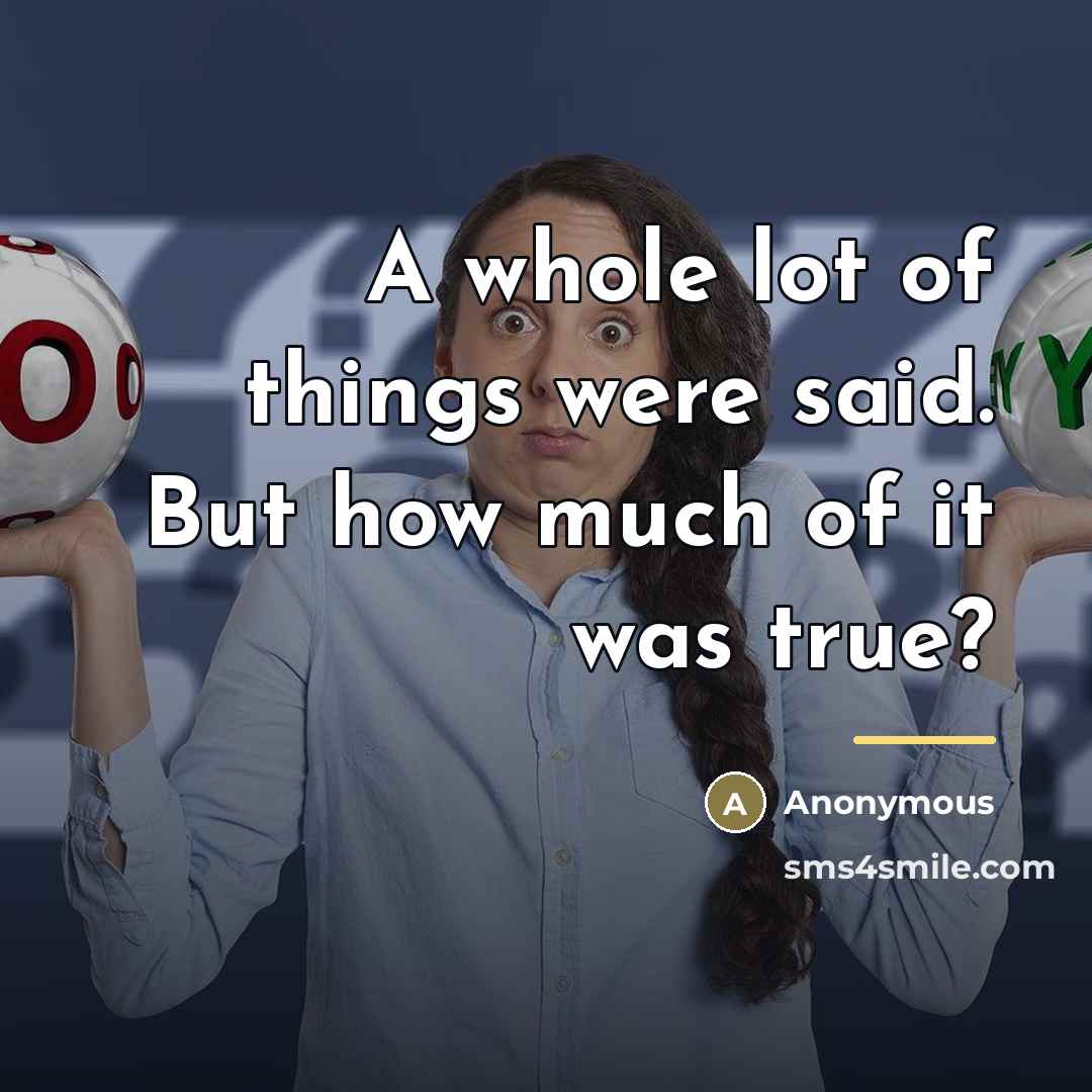 “A whole lot of things were said. But how much…” quote by Anonymous