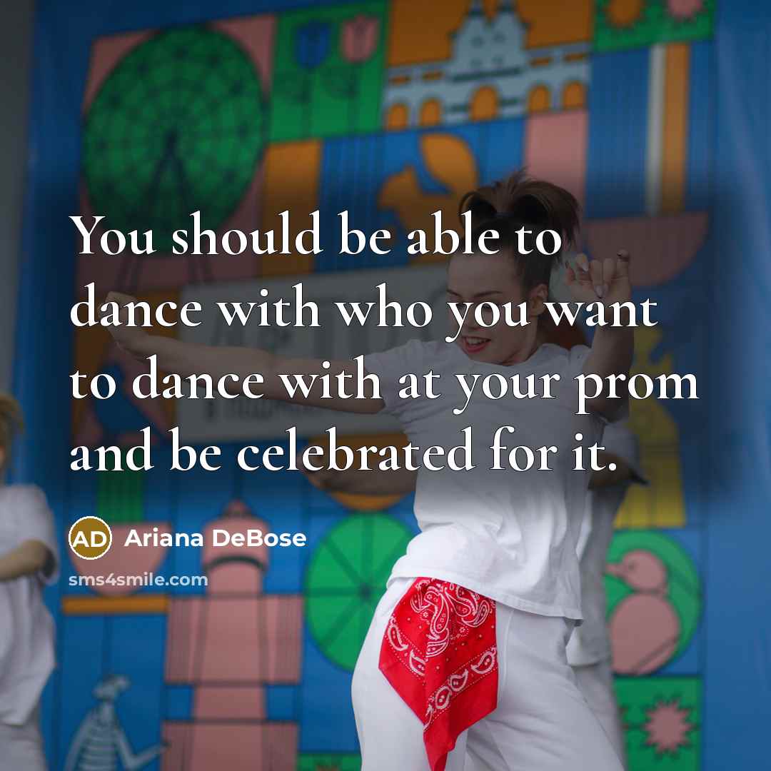 “You should be able to dance with who you want…” quote by Ariana DeBose