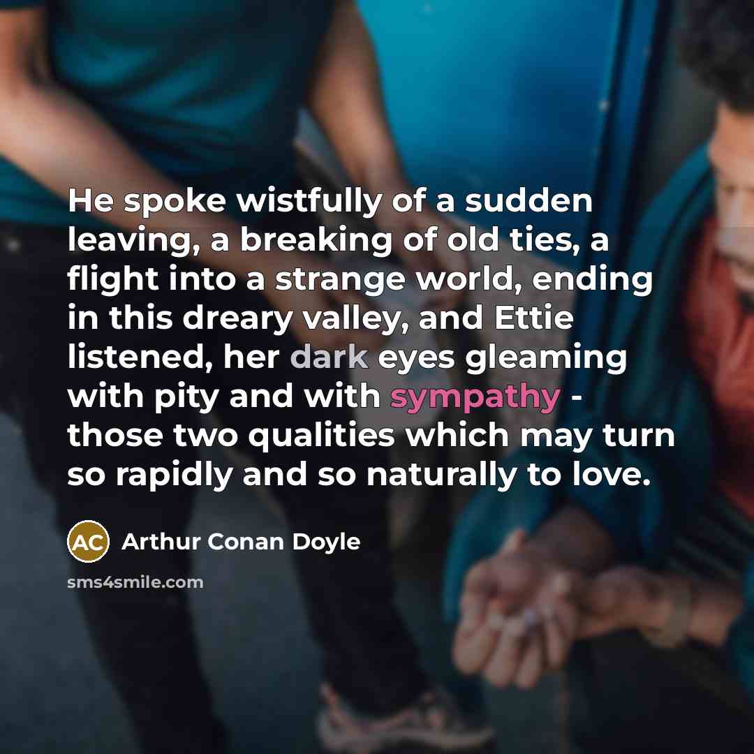 “He spoke wistfully of a sudden leaving, a breaking of…” quote by Arthur Conan Doyle