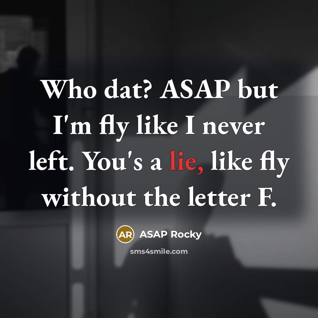 “Who dat? ASAP but I'm fly like I never left.…” quote by Asap Rocky