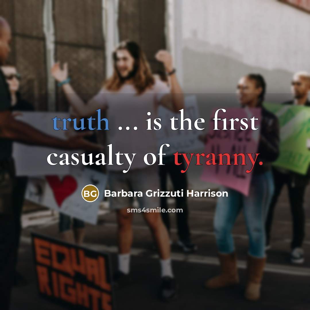 “truth ... is the first casualty of tyranny.…” quote by Barbara Grizzuti Harrison