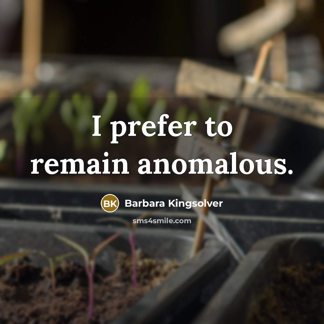 “I prefer to remain anomalous.…” quote by Barbara Kingsolver