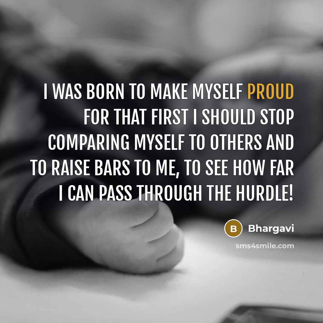 “I was born to make myself proud for that first…” quote by Bhargavi
