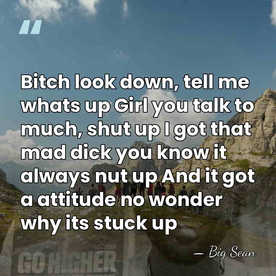 Bitch look down, tell me whats up Girl you talk to much,&hellip; - Big Sean