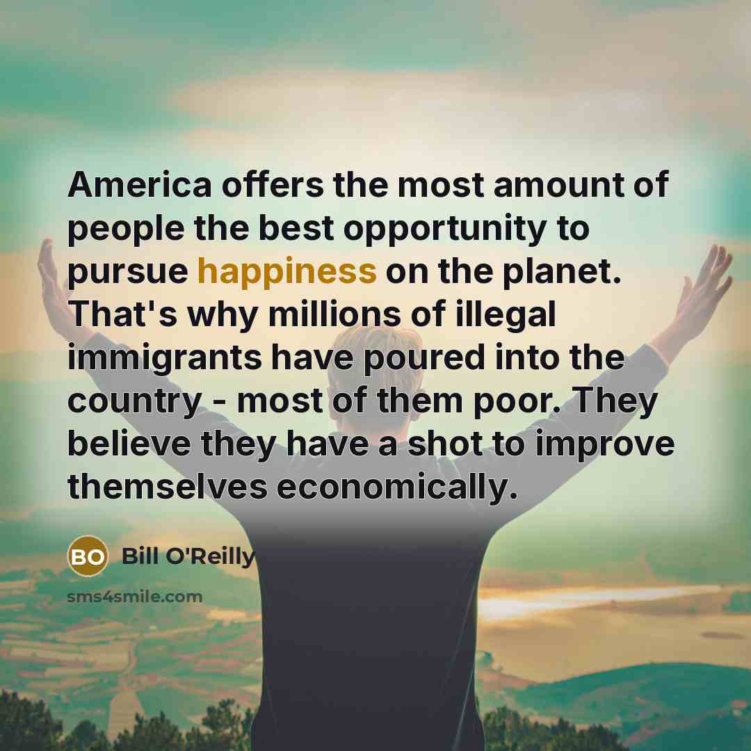 “America offers the most amount of people the best opportunity…” quote by Bill O'Reilly