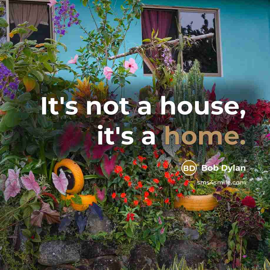 “It's not a house, it's a home.…” quote by Bob Dylan