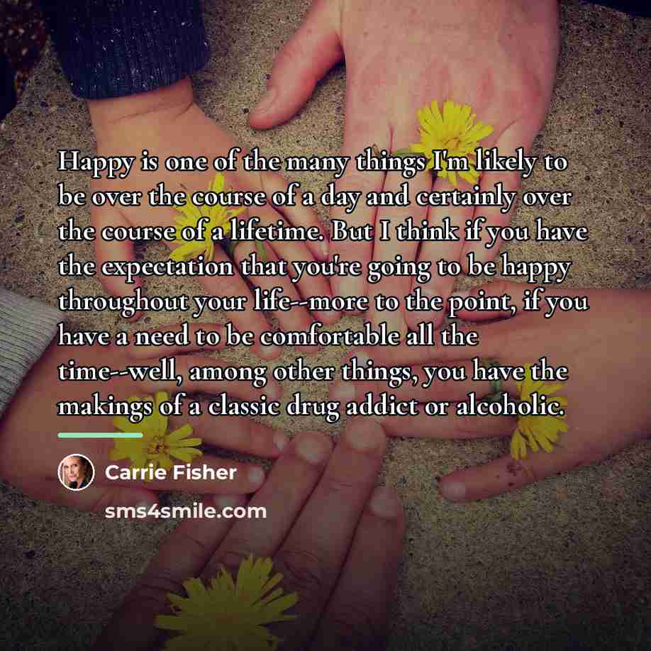 “Happy is one of the many things I'm likely to…” quote by Carrie Fisher