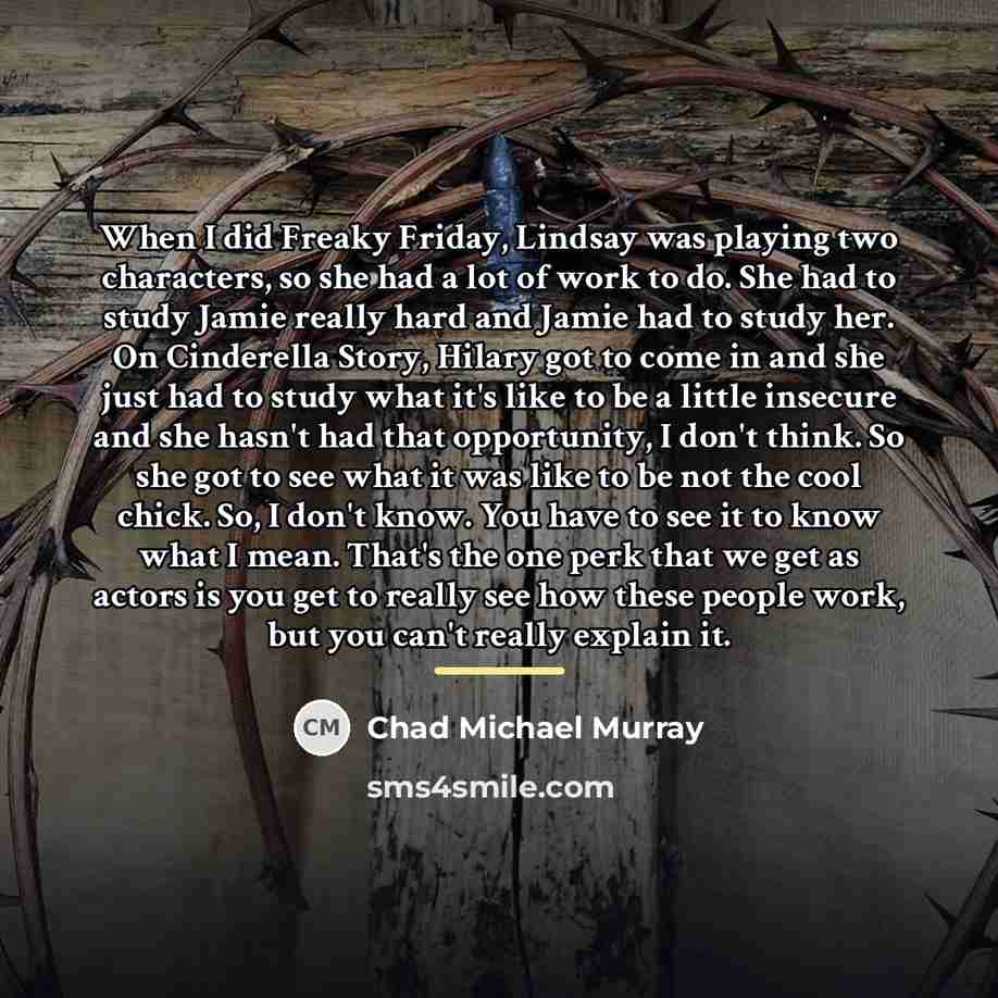 “When I did Freaky Friday, Lindsay was playing two characters,…” quote by Chad Michael Murray