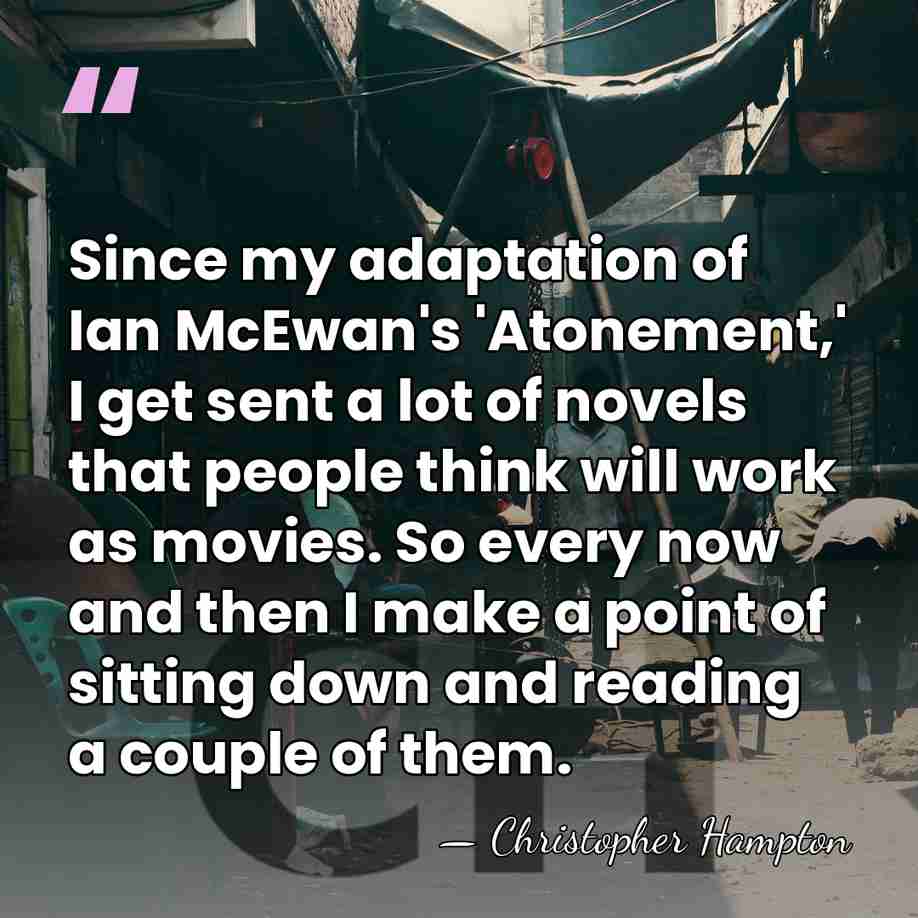 Since my adaptation of Ian McEwan's 'Atonement,' I get sent a lot&hellip; - Christopher Hampton