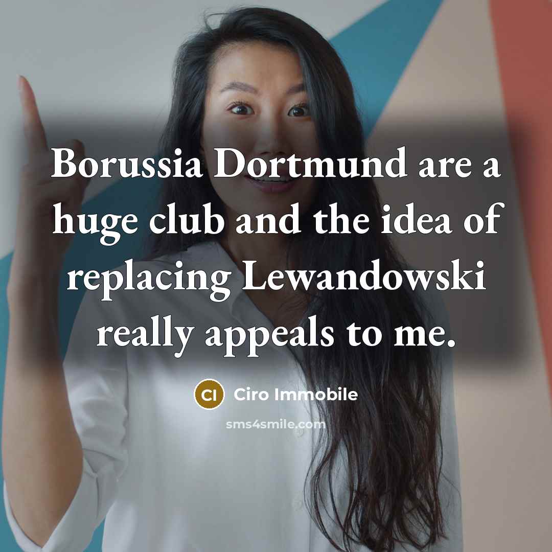 “Borussia Dortmund are a huge club and the idea of…” quote by Ciro Immobile