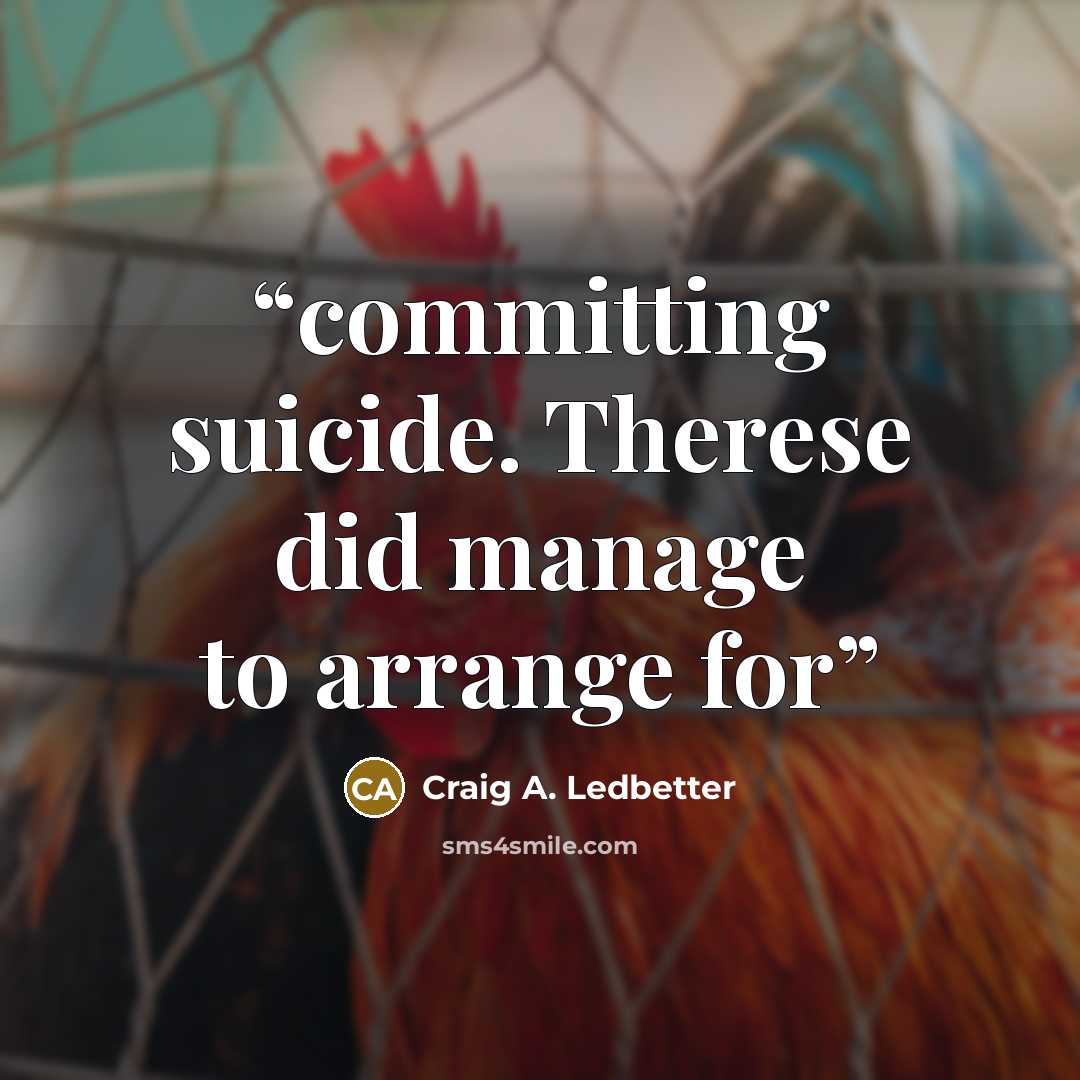 “committing suicide. Therese did manage to arrange for” quote by Craig A. Ledbetter