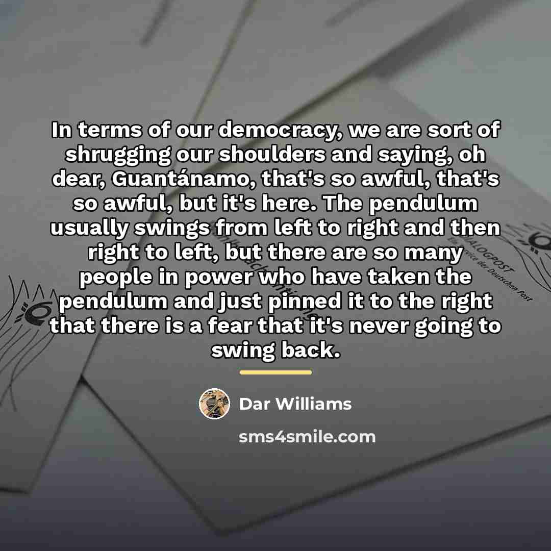 “In terms of our democracy, we are sort of shrugging…” quote by Dar Williams