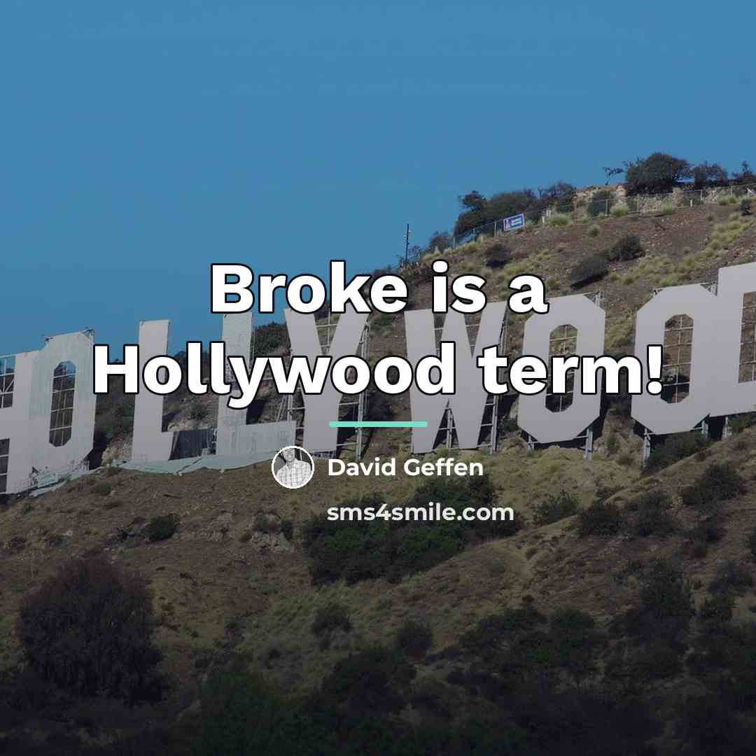 “Broke is a Hollywood term!…” quote by David Geffen