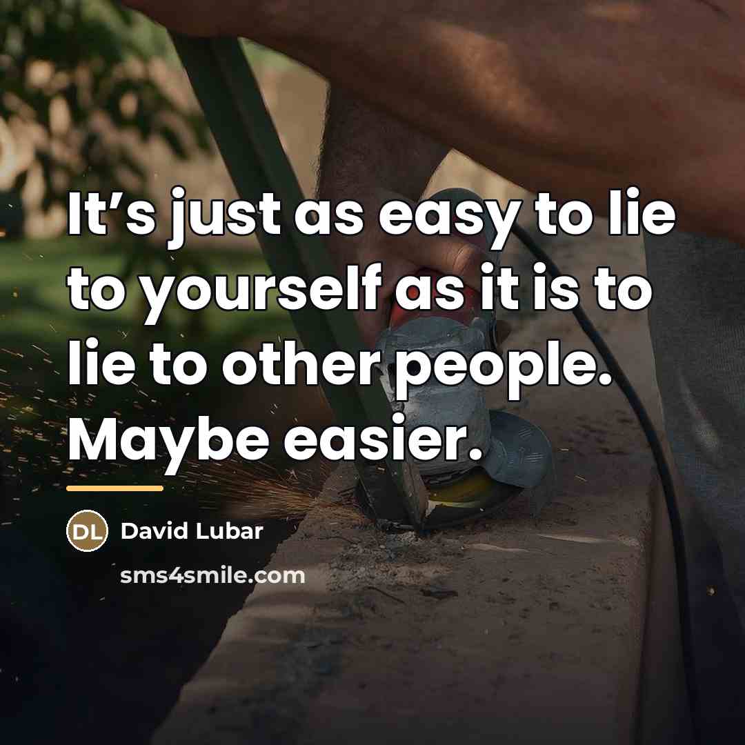 “It’s just as easy to lie to yourself as it…” quote by David Lubar