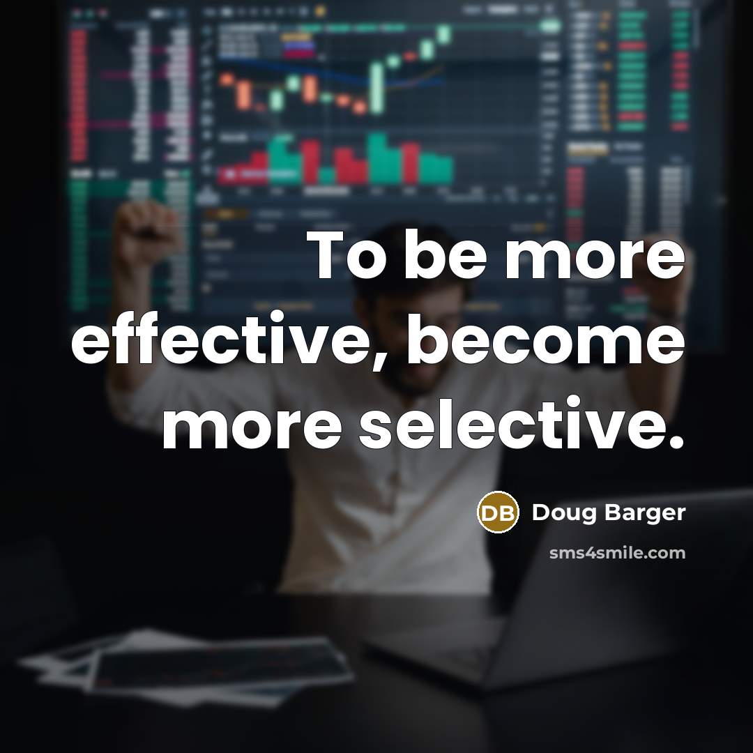 “To be more effective, become more selective.…” quote by Doug Barger