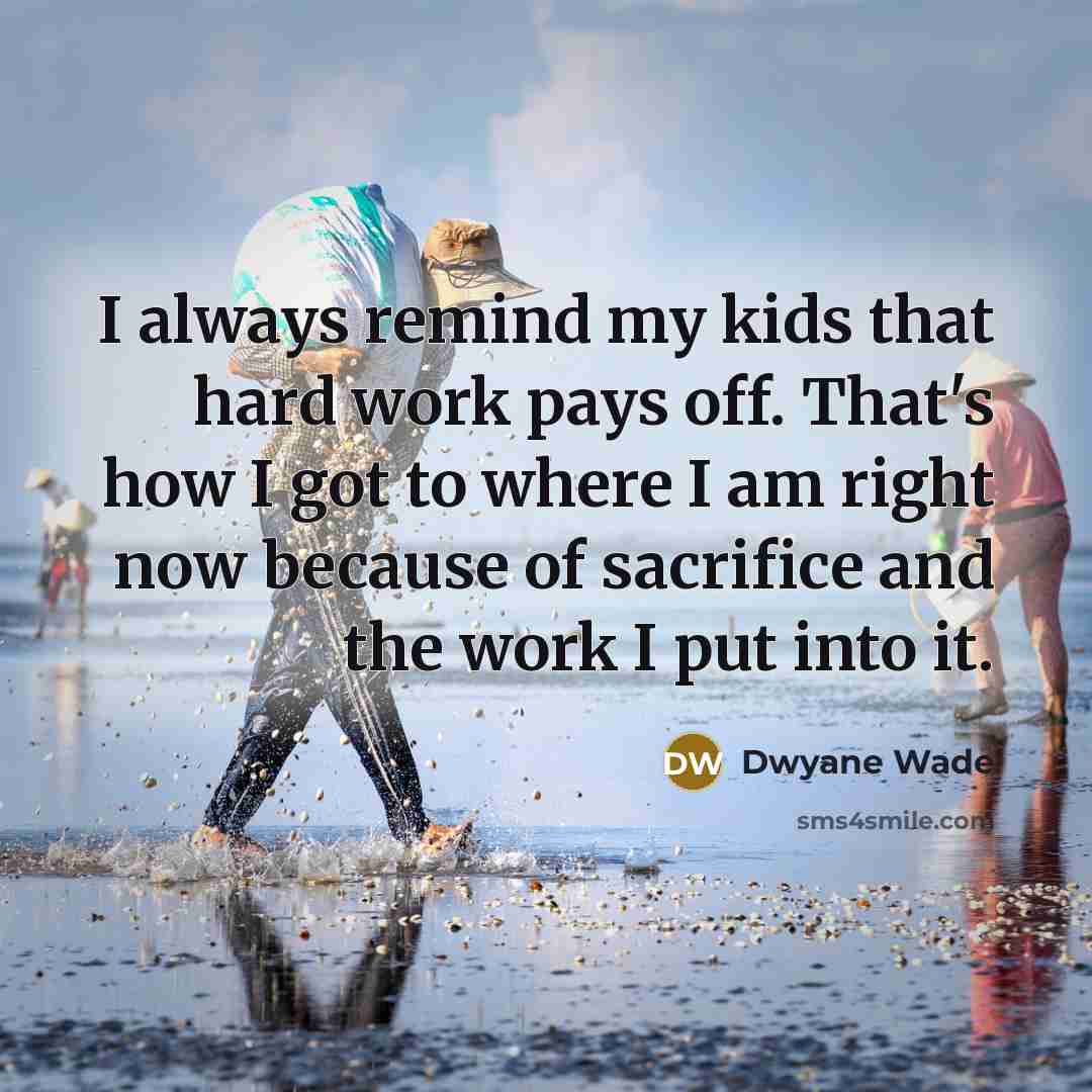 “I always remind my kids that hard work pays off.…” quote by Dwyane Wade