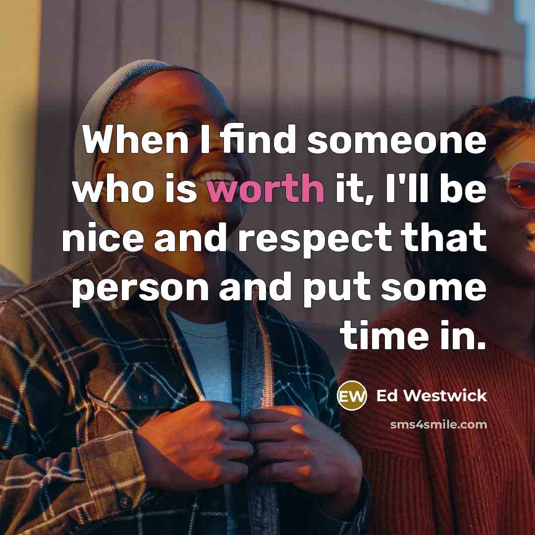 “When I find someone who is worth it, I'll be…” quote by Ed Westwick