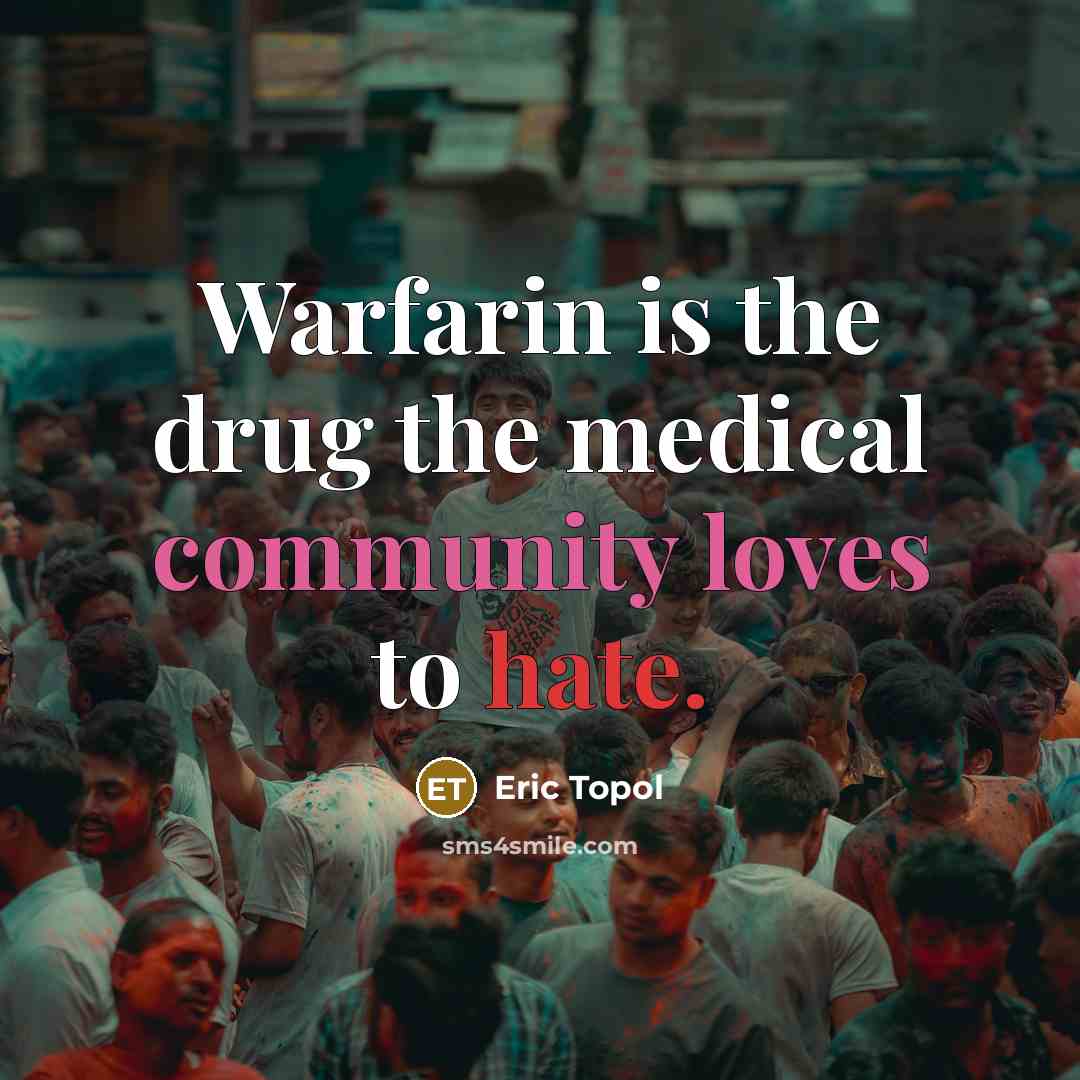 “Warfarin is the drug the medical community loves to hate.…” quote by Eric Topol