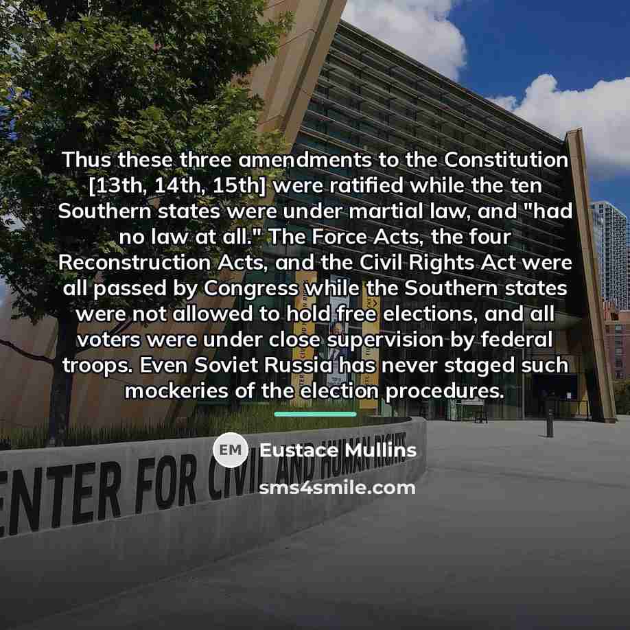 “Thus these three amendments to the Constitution [13th, 14th, 15th]…” quote by Eustace Mullins