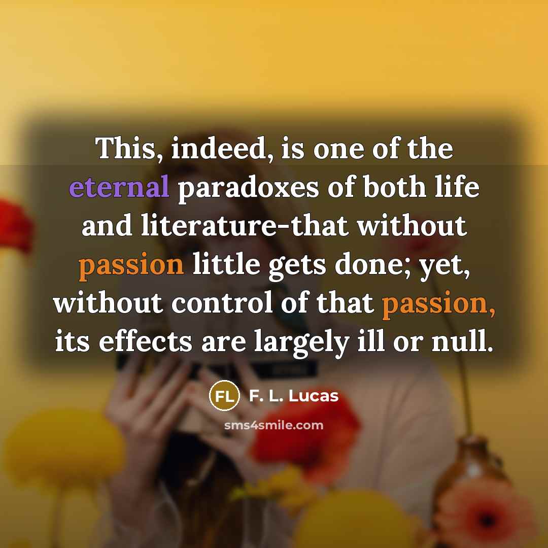 “This, indeed, is one of the eternal paradoxes of both…” quote by F. L. Lucas