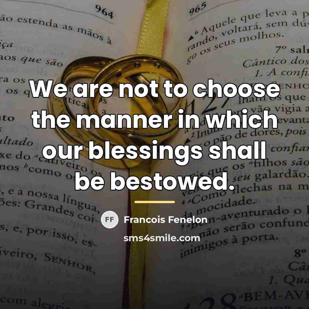 “We are not to choose the manner in which our…” quote by Francois Fenelon