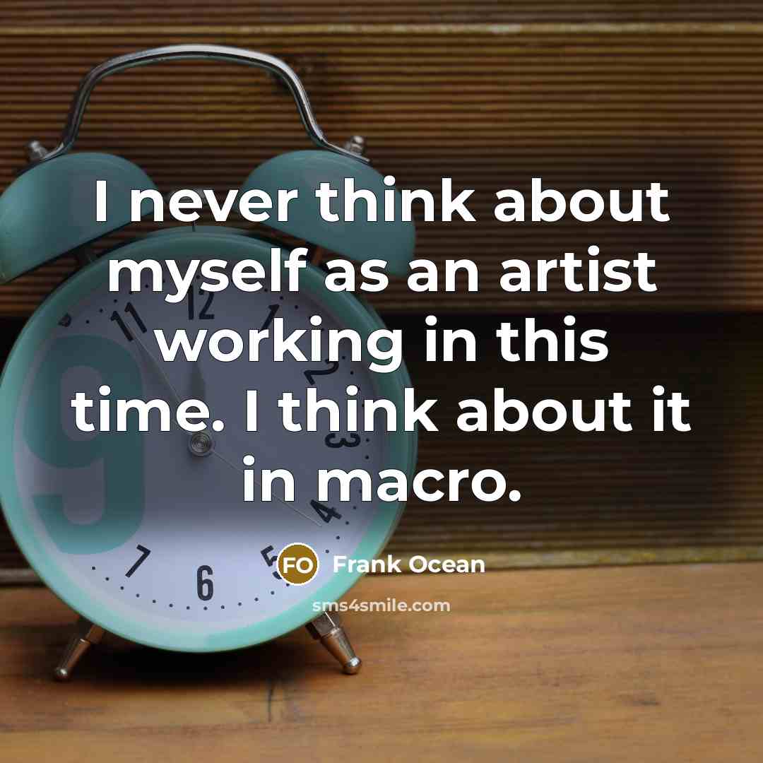 “I never think about myself as an artist working in…” quote by Frank Ocean