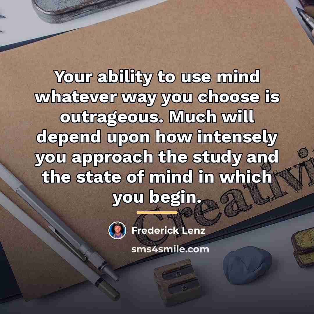 “Your ability to use mind whatever way you choose is…” quote by Frederick Lenz