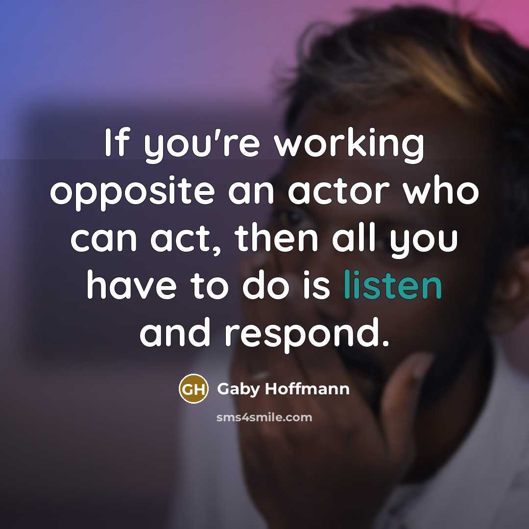 “If you're working opposite an actor who can act, then…” quote by Gaby Hoffmann