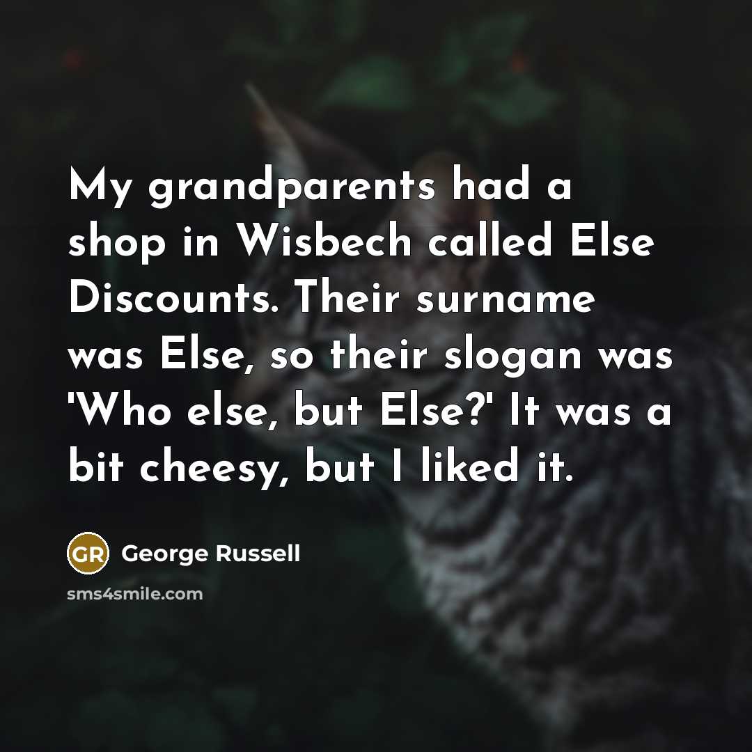 “My grandparents had a shop in Wisbech called Else Discounts.…” quote by George Russell